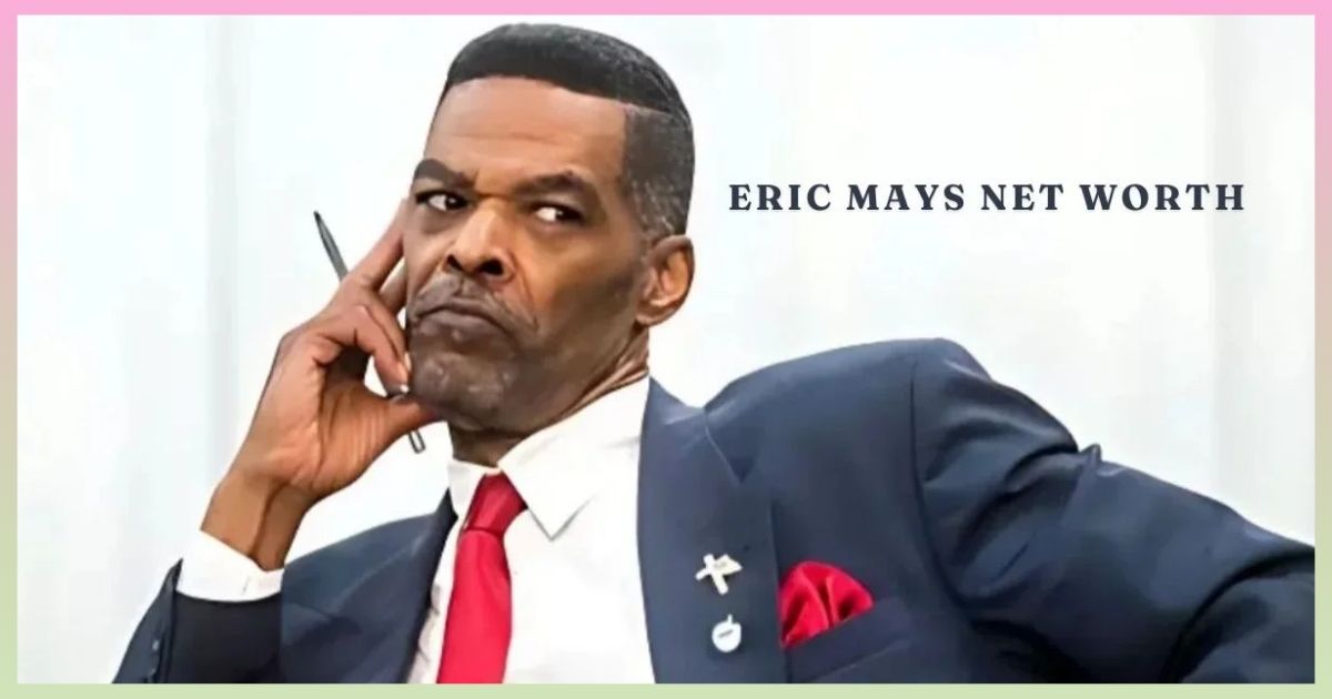 Eric Mays Net Worth: Bio, Wife, Professional Life, Height, Weight, and More